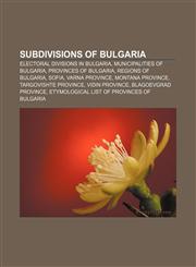 Subdivisions of Bulgaria Electoral divisions in Bulgaria, Municipalities of Bulgaria, Provinces of Bulgaria, Regions of Bulgaria, Sofia,1157955398,9781157955399