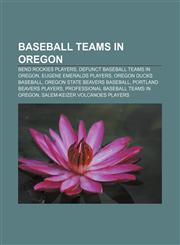 Baseball teams in Oregon Bend Rockies players, Defunct baseball teams in Oregon, Eugene Emeralds players, Oregon Ducks baseball,1157446485,9781157446484
