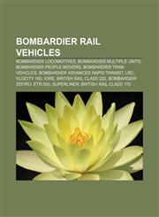 Bombardier rail vehicles Bombardier locomotives, Bombardier multiple units, Bombardier people movers, Bombardier tram vehicles,1156745373,9781156745373