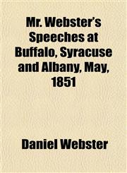 Mr. Webster's Speeches at Buffalo, Syracuse and Albany, May, 1851,115267434X,9781152674349