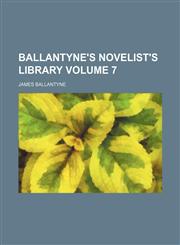Ballantyne's novelist's library Volume 7,113057606X,9781130576061
