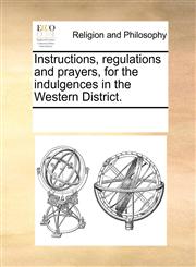Instructions, regulations and prayers, for the indulgences in the Western District.,1170242235,9781170242230