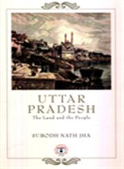 Uttar Pradesh The Land and the People 1st Edition,8123749600,9788123749600