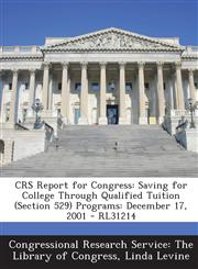 Crs Report for Congress Saving for College Through Qualified Tuition (Section 529) Programs: December 17, 2001 - Rl31214,1293246239,9781293246238