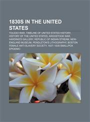 1830s in the United States Toledo War, Timeline of United States history, History of the United States, Aroostook War, Harding's Gallery,1156149797,9781156149799