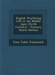 English Wayfaring Life in the Middle Ages (Xivth Century) - Primary Source Edition,1287427804,9781287427803
