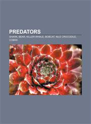 Predators Shark, Bear, Killer whale, Bobcat, Nile crocodile, Cobra,1156739209,9781156739204