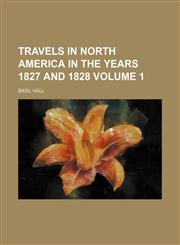 Travels in North America in the years 1827 and 1828 Volume 1,1151269182,9781151269188