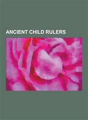 Ancient Child Rulers Romulus Augustulus, Tutankhamun, Elagabalus, Honorius, Alexander Severus, Theodosius II, Valentinian III, Ptolemy XIII,1230500359,9781230500355