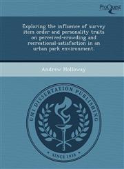 Exploring the influence of survey item order and personality traits on perceived-crowding and recreational-satisfaction in an urban park environment.,1248942566,9781248942567