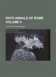 Dio's annals of Rome Volume 5,1154402681,9781154402681
