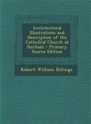 Architectural Illustrations and Description of the Cathedral Church at Durham - Primary Source Edition,1294902288,9781294902287
