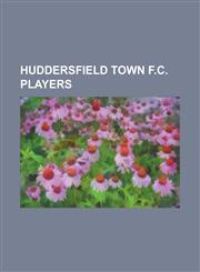 Huddersfield Town F.C. Players List of Huddersfield Town F.C. Players, Steve Jones (Northern Irish Footballer), Sam Allardyce, Lucas Akins, Krystian,1230672826,9781230672823