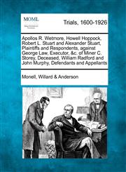 Apollos R. Wetmore, Howell Hoppock, Robert L. Stuart and Alexander Stuart, Plaintiffs and Respondents, against George Law, Executor, &c. of Miner C. Storey, Deceased, William Radford and John Murphy, Defendants and Appellants,1241530947,9781241530945