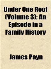 Under One Roof (Volume 3); An Episode in a Family History,1155113020,9781155113029