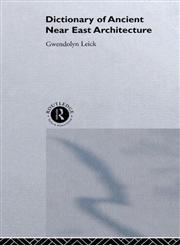 A Dictionary of Ancient Near Eastern Architecture,0415513111,9780415513111