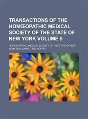 Transactions of the Homœopathic Medical Society of the State of New York Volume 5,1458985709,9781458985705