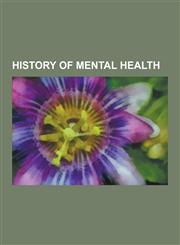 History of Mental Health Lobotomy, Electroconvulsive Therapy, Dorothea Dix, Insanity, Carl Jung, Hanwell Asylum, Assertive Community Treatment,,1230573003,9781230573007