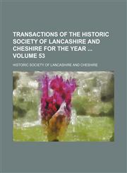 Transactions of the Historic Society of Lancashire and Cheshire for the year  Volume 53,1231204222,9781231204221