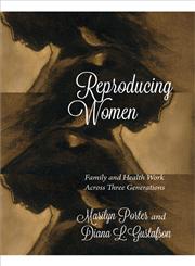 Reproducing Women Family And Health Work Across Three Generations,1552665194,9781552665190