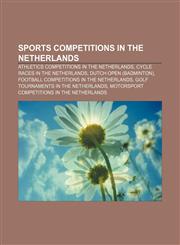 Sports competitions in the Netherlands Athletics competitions in the Netherlands, Cycle races in the Netherlands, Dutch Open (badminton),1158144113,9781158144112