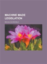 Machine Made Legislation,1234089491,9781234089498