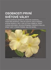 Osobnosti první světové války Tomáš Garrigue Masaryk, Winston Churchill, František Moravec, Miklós Horthy, Erich Raeder, Stefan Hedrich,1232841080,9781232841081