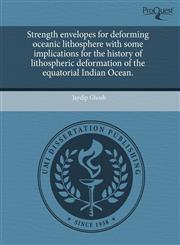 Strength envelopes for deforming oceanic lithosphere with some implications for the history of lithospheric deformation of the equatorial Indian Ocean.,1243436379,9781243436375