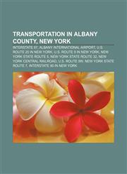 Transportation in Albany County, New York Interstate 87, Albany International Airport, U.S. Route 20 in New York, U.S. Route 9 in New York,1156727081,9781156727089