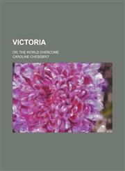 Victoria; Or, the World Overcome,1458993116,9781458993113