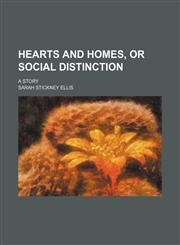 Hearts and Homes, or Social Distinction; A Story,1150666609,9781150666605