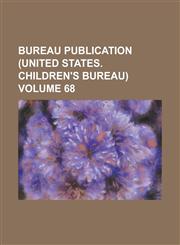 Bureau Publication (United States. Children's Bureau) Volume 68,1152550187,9781152550186