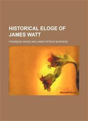 Historical Eloge of James Watt,1150067012,9781150067013