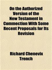 On the Authorized Version of the New Testament in Commection With Some Recent Proposals for Its Revision,1153069717,9781153069717
