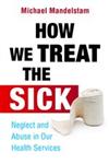 How We Treat the Sick Neglect and Abuse in Our Health Services,1849051607,9781849051606