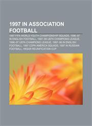 1997 in association football 1997 FIFA World Youth Championship squads, 1996-97 in English football, 1997-98 UEFA Champions League,1157664962,9781157664963