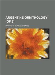 Argentine Ornithology (of 2) Volume I,1236715810,9781236715814