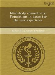 Mind-body connectivity Foundations in dance for the user-experience.,124898336X,9781248983362