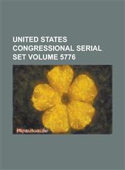 United States Congressional Serial Set Volume 5776,1234067102,9781234067106