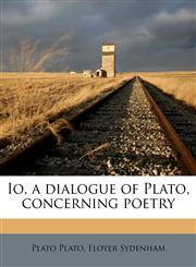 Io, a dialogue of Plato, concerning poetry,1178640442,9781178640441