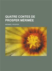 Quatre Contes de Prosper Mrime,1153682303,9781153682305