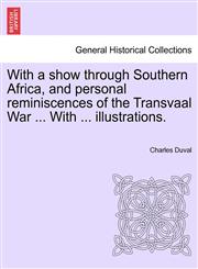 With a show through Southern Africa, and personal reminiscences of the Transvaal War ... With ... illustrations.,1241498334,9781241498337