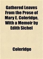 Gathered Leaves From the Prose of Mary E. Coleridge, With a Memoir by Edith Sichel,1152257242,9781152257245