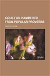 Gold-Foil Hammered from Popular Proverbs,1151053236,9781151053237