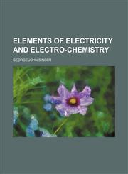 Elements of electricity and electro-chemistry,1150859725,9781150859724