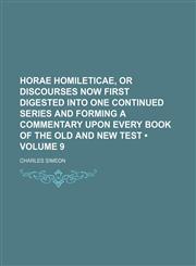 Horae Homileticae, or Discourses Now First Digested Into One Continued Series and Forming a Commentary Upon Every Book of the Old and New Test (Volume,1235751953,9781235751950