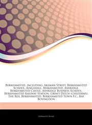 Articles On Berkhamsted, including Akeman Street, Berkhamsted School, Ringshall, Berkhamsted, Ashridge, Berkhamsted Castle, Ashridge Business School, Berkhamsted Railway Station, Grim's Ditch (chilterns), The Rex, Berkhamsted,1242956573,9781242956577