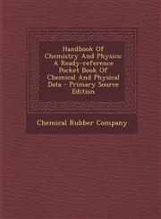 Handbook of Chemistry and Physics A Ready-Reference Pocket Book of Chemical and Physical Data - Primary Source Edition,1294811770,9781294811770