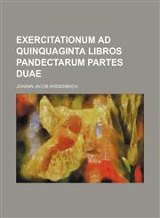 Exercitationum ad quinquaginta libros Pandectarum partes duae,1232458821,9781232458821