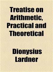Treatise on Arithmetic, Practical and Theoretical,1458944352,9781458944351